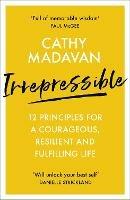 Irrepressible: 12 principles for a courageous, resilient and fulfilling life