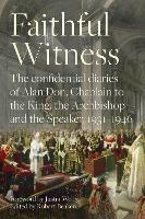 Faithful Witness: The Confidential Diaries of Alan Don, Chaplain to the King, the Archbishop and the Speaker, 1931-1946