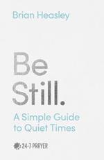 Be Still: A Simple Guide to Quiet Times