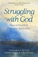 Struggling with God: Mental Health and Christian Spirituality: Foreword by Justin Welby