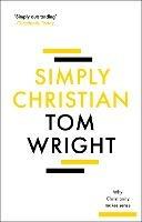 Simply Christian: Why Christianity Makes Sense