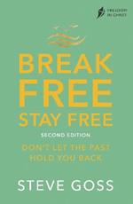 Break Free, Stay Free, Second Edition: Don't  Let the Past Hold You Back