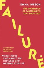 Failure: What Jesus Said About Sin, Mistakes and Messing Stuff Up: The Archbishop of Canterbury's Lent Book 2023