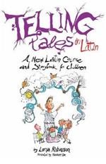 Telling Tales in Latin: A New Latin Course and Storybook for Children