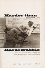 Harder than Hardscrabble: Oral Recollections of the Farming Life from the Edge of the Texas Hill Country