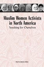 Muslim Women Activists in North America: Speaking for Ourselves