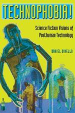 Technophobia!: Science Fiction Visions of Posthuman Technology