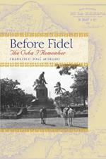 Before Fidel: The Cuba I Remember