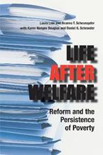 Life After Welfare: Reform and the Persistence of Poverty