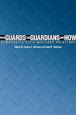 Who Guards the Guardians and How: Democratic Civil-Military Relations