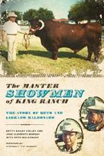 The Master Showmen of King Ranch: The Story of Beto and Librado Maldonado