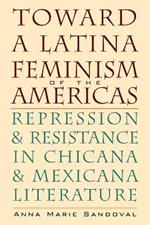 Toward a Latina Feminism of the Americas: Repression and Resistance in Chicana and Mexicana Literature