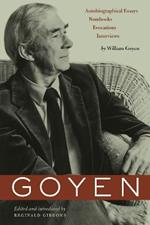 Goyen: Autobiographical Essays, Notebooks, Evocations, Interviews