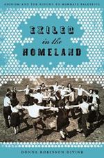 Exiled in the Homeland: Zionism and the Return to Mandate Palestine