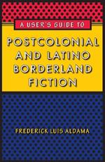 A User's Guide to Postcolonial and Latino Borderland Fiction