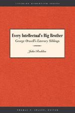 Every Intellectual's Big Brother: George Orwell's Literary Siblings