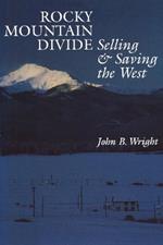 Rocky Mountain Divide: Selling and Saving the West