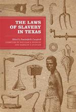The Laws of Slavery in Texas: Historical Documents and Essays