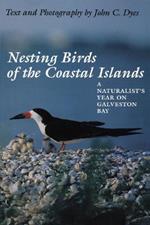 Nesting Birds of the Coastal Islands: A Naturalist's Year on Galveston Bay