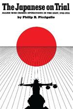 The Japanese On Trial: Allied War Crimes Operations in the East, 1945-1951