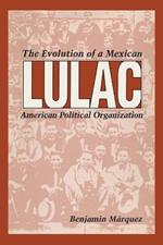 LULAC: The Evolution of a Mexican American Political Organization