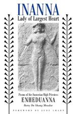 Inanna, Lady of Largest Heart: Poems of the Sumerian High Priestess Enheduanna