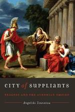 City of Suppliants: Tragedy and the Athenian Empire