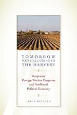 Tomorrow We're All Going to the Harvest: Temporary Foreign Worker Programs and Neoliberal Political Economy