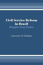 Civil Service Reform in Brazil: Principles Versus Practice