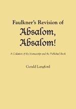 Faulkner's Revision of Absalom, Absalom!: A Collation of the Manuscript and the Published Book