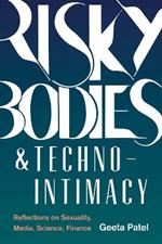 Risky Bodies & Techno-Intimacy: Reflections on Sexuality, Media, Science, Finance