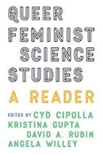 Queer Feminist Science Studies: A Reader