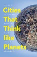 Cities That Think like Planets: Complexity, Resilience, and Innovation in Hybrid Ecosystems