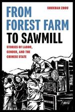 From Forest Farm to Sawmill: Stories of Labor, Gender, and the Chinese State