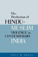 The Production of Hindu-Muslim Violence in Contemporary India