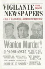 Vigilante Newspapers: Tales of sex, religion, and murder in the northwest