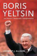 Boris Yeltsin and Russia's Democratic Transformation