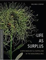 Life as Surplus: Biotechnology and Capitalism in the Neoliberal Era