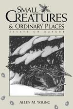 Small Creatures and Ordinary Places: Essays on Nature