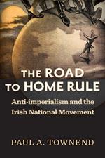 The Road to Home Rule: Anti-imperialism and the Irish National Movement