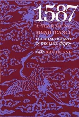 1587, A Year of No Significance: The Ming Dynasty in Decline - Ray Huang - cover