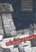 The Texture of Memory: Holocaust Memorials and Meaning