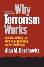 Why Terrorism Works: Understanding the Threat, Responding to the Challenge