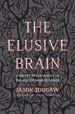 The Elusive Brain: Literary Experiments in the Age of Neuroscience