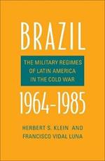 Brazil, 1964-1985: The Military Regimes of Latin America in the Cold War