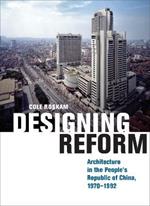 Designing Reform: Architecture in the People's Republic of China, 1970-1992