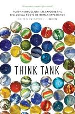 Think Tank: Forty Neuroscientists Explore the Biological Roots of Human Experience