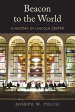 Beacon to the World: A History of Lincoln Center