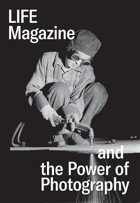 Life Magazine and the Power of Photography - cover