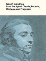 French Drawings from the Age of Claude, Poussin, Watteau, and Fragonard: Highlights from the Collection of the Harvard Art Museums